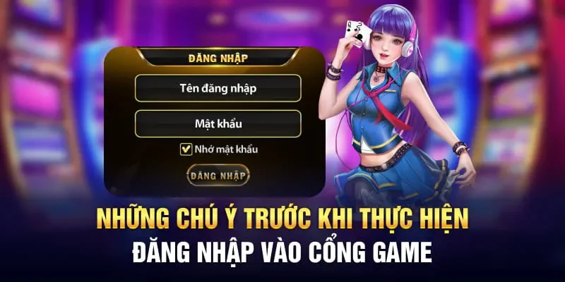 Những chú ý trước khi thực hiện đăng nhập vào cổng game