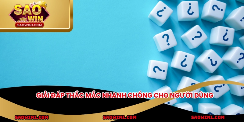 Giải đáp thắc mắc nhanh chóng cho người dùng