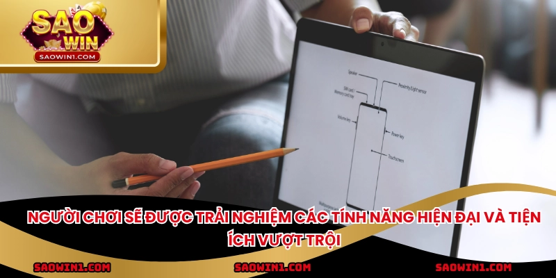 Người chơi sẽ được trải nghiệm các tính năng hiện đại và tiện ích vượt trội