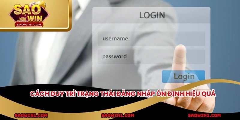 Cách duy trì trạng thái đăng nhập ổn định hiệu quả